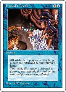 Hurkyl's Recall
 Return all artifacts target player owns to their hand.